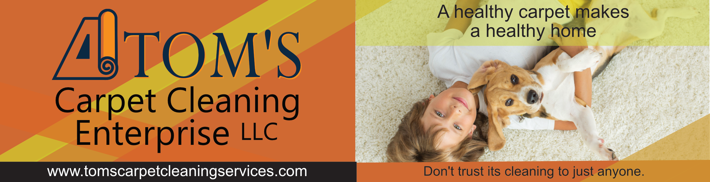 Banner with Toms Carpet Cleaning logo and image of child with their dog on carpet. A healthy carpet makes a healthy home. Dont trust its cleaning to just anyone.